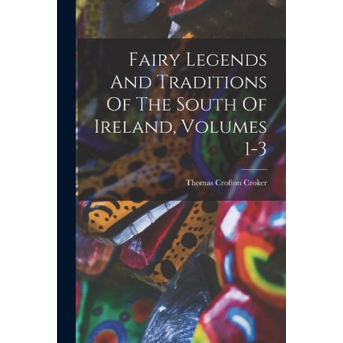 (영문도서) Fairy Legends And Traditions Of The South Of Ireland Volumes 1-3 Paperback, Legare Street Press, English, 9781015517981