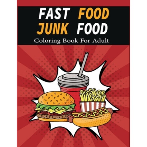 Fast Food Junk Food Coloring Book For Adult: An adult coloring book with decadent desserts Luscious... Paperback, Independently Published, English, 9798554462085