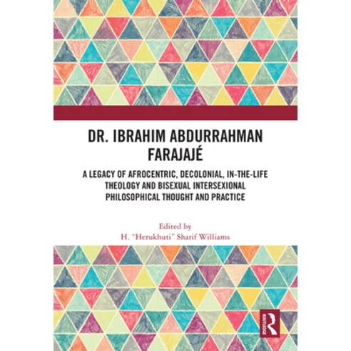(영문도서) Dr. Ibrahim Abdurrahman Farajajé: A Legacy of Afrocentric Decolonial In-the-Life Theology a... Hardcover, Routledge, English, 9781032424330