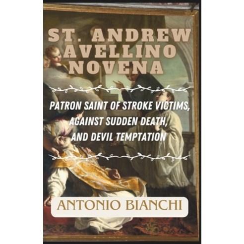 (영문도서) St. Andrew Avellino Novena: patron saint of stroke victims against sudden death and devil te... Paperback, Independently Published, English, 9798866021918