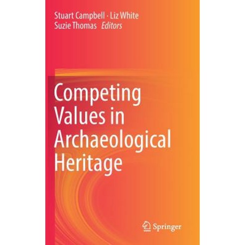 (영문도서) Competing Values in Archaeological Heritage Hardcover, Springer, English, 9783319941011