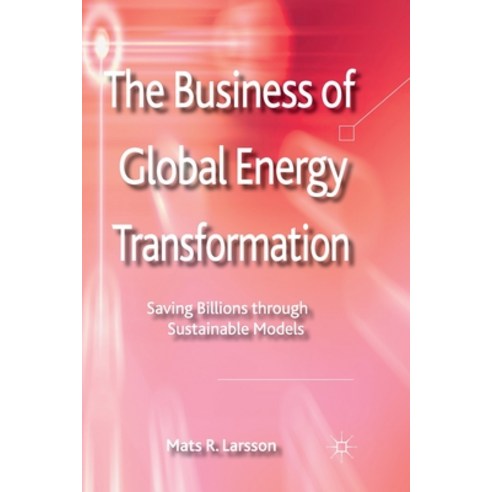 (영문도서) The Business of Global Energy Transformation: Saving Billions Through Sustainable Models Paperback, Palgrave MacMillan, English, 9781349438549