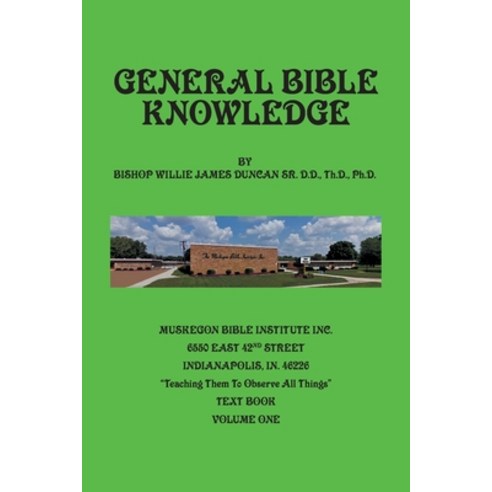General Bible Knowledge: The Muskegon Bible Institute Inc. "teaching Them to Observe All Things Paperback, Dr Willie J Duncan Books Sr. D.D. PhD