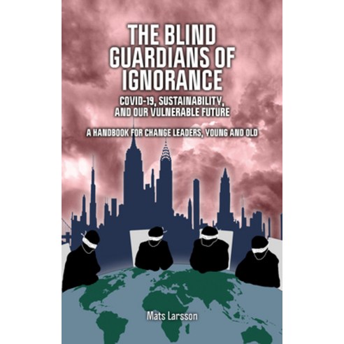 The Blind Guardians of Ignorance: Covid-19 Sustainability and Our Vulnerable Future Paperback, Imprint Academic, English, 9781788360487