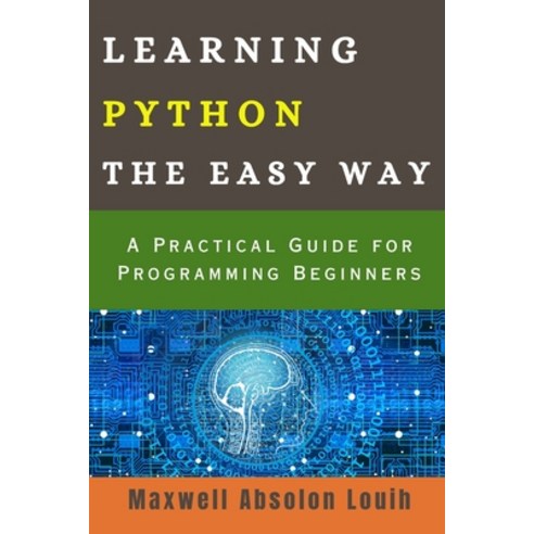 (영문도서) Learning Python the Easy Way: A Practical Guide for Programming ...