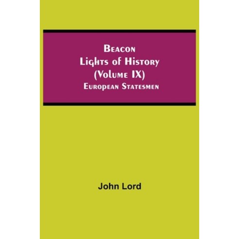(영문도서) Beacon Lights of History (Volume IX): European Statesmen Paperback, Alpha Edition, English, 9789354593932