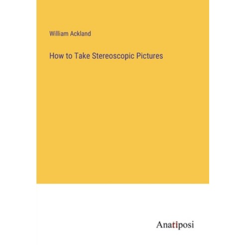 (영문도서) How to Take Stereoscopic Pictures Paperback, Anatiposi Verlag, English, 9783382302344