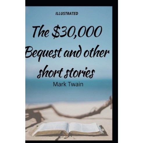 The $30 000 Bequest and Other Stories: ( illustrated edition) Paperback, Independently Published, English, 9798730757868