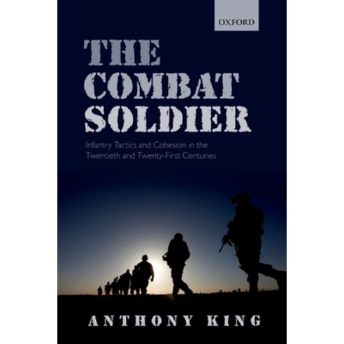 (영문도서) Combat Soldier: Infantry Tactics and Cohesion in the Twentieth and Twenty-First Centuries Paperback, Oxford University Press, USA, English, 9780198843771