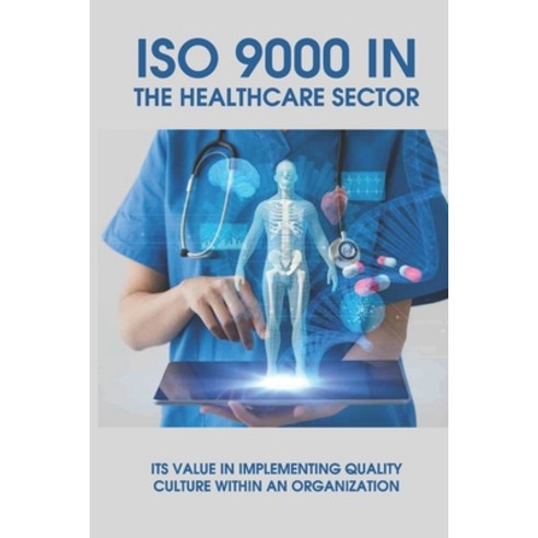 (영문도서) ISO 9000 In The Healthcare Sector: Its Value In Implementing Quality Culture Within An Organi... Paperback, Independently Published, English, 9798517303615
