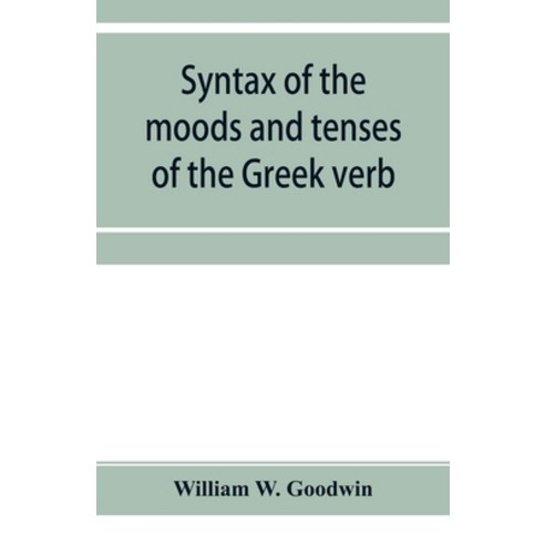 (영문도서) Syntax of the moods and tenses of the Greek verb Paperback, Alpha Edition, English, 9789353954901