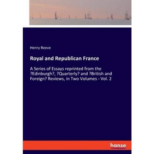 Royal and Republican France: A Series of Essays reprinted from the ''Edinburgh'' ''Quarterly'' and ''Bri... Paperback, Hansebooks, English, 9783348019224