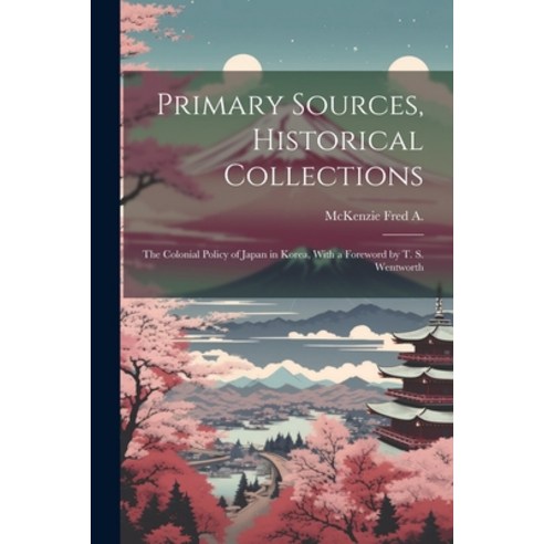 (영문도서) Primary Sources Historical Collections: The Colonial Policy of Japan in Korea With a Forewo... Paperback, Legare Street Press, English, 9781021522696