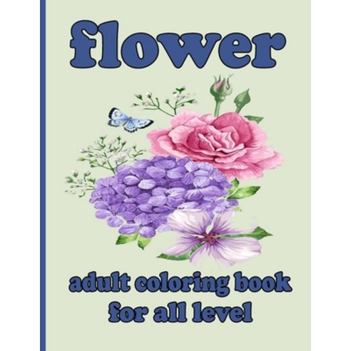 flower adult coloring book for all level: Coloring Book with 100 Detailed Flower Designs for Relaxat... Paperback, Independently Published, English, 9798736596072