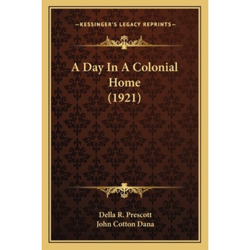 (영문도서) A Day In A Colonial Home (1921) Paperback, Kessinger Publishing, English, 9781165258352