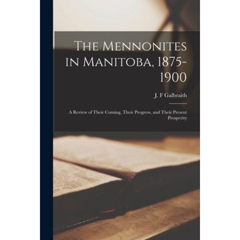 (영문도서) The Mennonites in Manitoba 1875-1900 [microform]: a Review of Their Coming Their Progress ... Paperback, Legare Street Press, English, 9781014635877