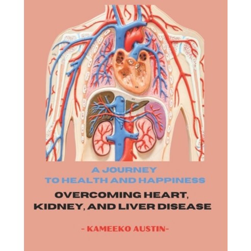 (영문도서) A Journey to Health and Happiness: Overcoming Heart Kidney and Liver Disease Paperback, Independently Published, English, 9798378769155