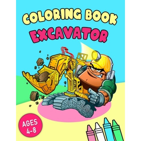 Excavator Coloring Book: with Garbage Trucks Fire Trucks Dump Trucks and More. For Toddlers Pres... Paperback, Independently Published