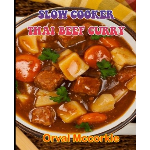 (영문도서) Slow Cooker Thai Beef Curry: 150 recipe Delicious and Easy The Ultimate Practical Guide Easy ... Paperback, Independently Published, English, 9798533825726