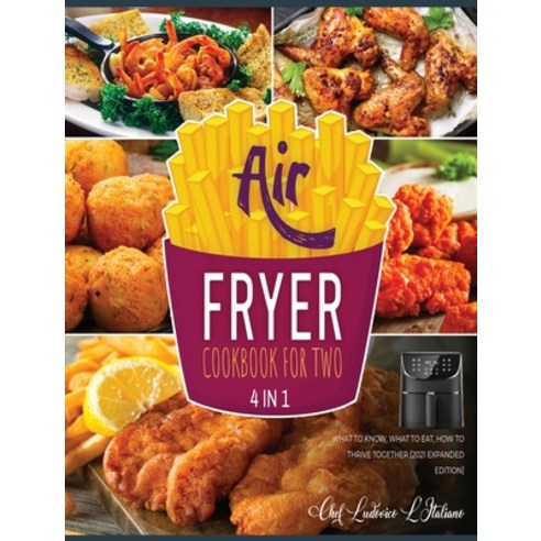 (영문도서) Air Fryer Cookbook for Two [4 Books in 1]: What to Know What to Eat How to Thrive Together ... Hardcover, Air Fryer Kitchen, English, 9781802597882