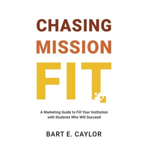 (영문도서) Chasing Mission Fit: A Marketing Guide to Fill Your Institution with Students Who Will Succeed Paperback, Higher Ed Marketer Press, English, 9798989763924