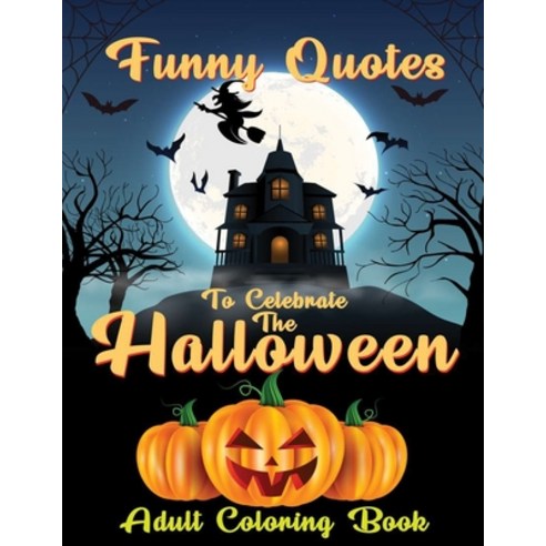 Funny Quotes To Celebrate The Halloween: Halloween Quotes Coloring Book Adult Coloring Book with Fu... Paperback, Independently Published