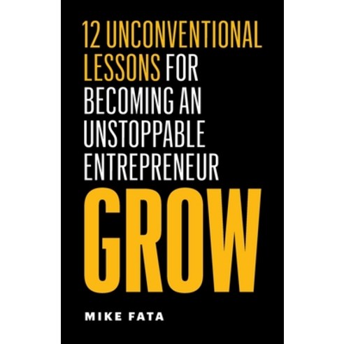 (영문도서) Grow: 12 Unconventional Lessons for Becoming an Unstoppable Entrepreneur Paperback, Page Two Press, English, 9781774583418