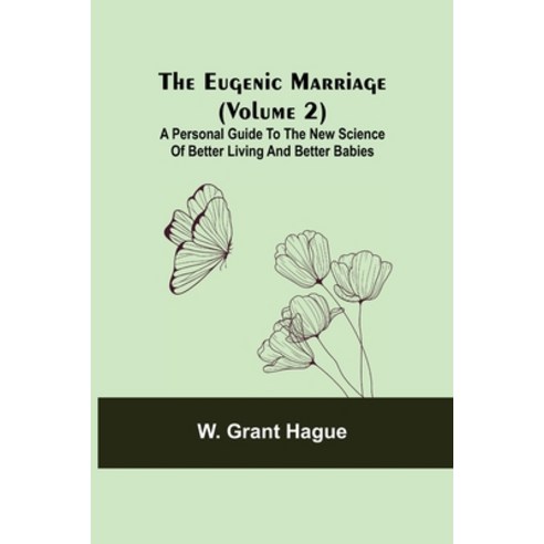 (영문도서) The Eugenic Marriage (Volume 2); A Personal Guide to the New Science of Better Living and Bet... Paperback, Alpha Edition, English, 9789355113962