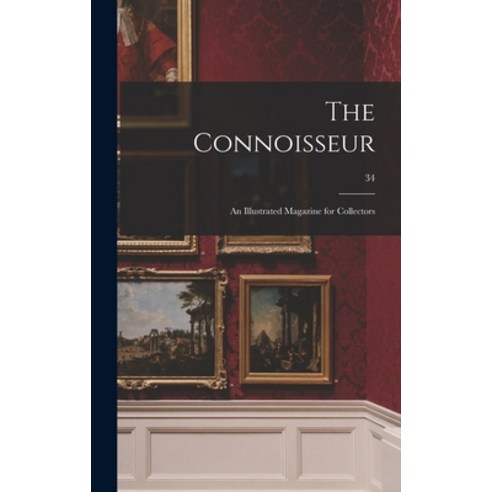 (영문도서) The Connoisseur: an Illustrated Magazine for Collectors; 34 Hardcover, Legare Street Press, English, 9781013510281