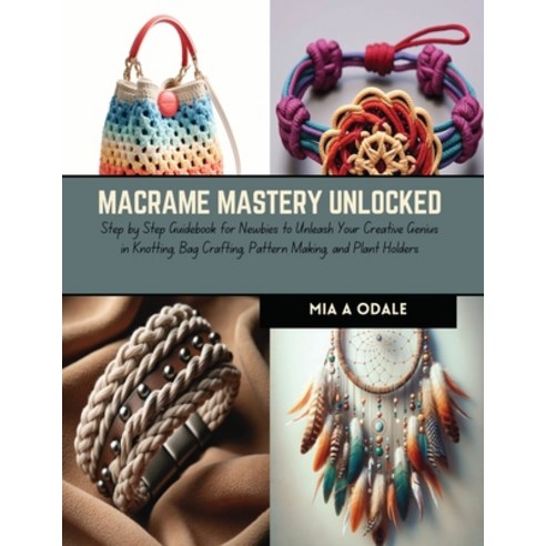(영문도서) Macrame Mastery Unlocked: Step by Step Guidebook for Newbies to ...