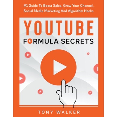 (영문도서) YouTube Formula Secrets #1 Guide To Boost Sales Grow Your Channel Social Media Marketing An... Paperback, Tony Walker, English, 9798215706404