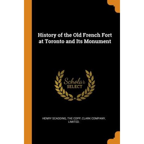 (영문도서) History of the Old French Fort at Toronto and Its Monument Paperback, Franklin Classics, English, 9780341921691