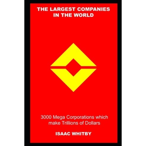 (영문도서) The Largest Companies in the World: 3000 Mega Corporations which make Trillions of Dollars Paperback, Independently Published, English, 9798534387605