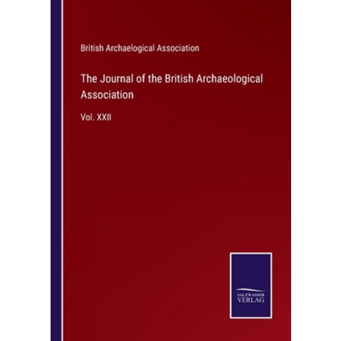 (영문도서) The Journal of the British Archaeological Association: Vol. XXII Paperback, Salzwasser-Verlag, English, 9783752556162