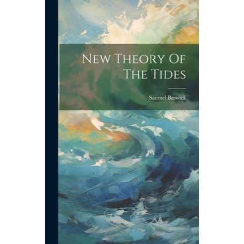 (영문도서) New Theory Of The Tides Hardcover, Legare Street Press, English, 9781020533655
