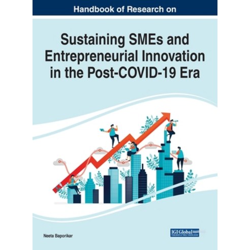 Handbook of Research on Sustaining SMEs and Entrepreneurial Innovation in the Post-COVID-19 Era Hardcover, Business Science Reference, English, 9781799866329