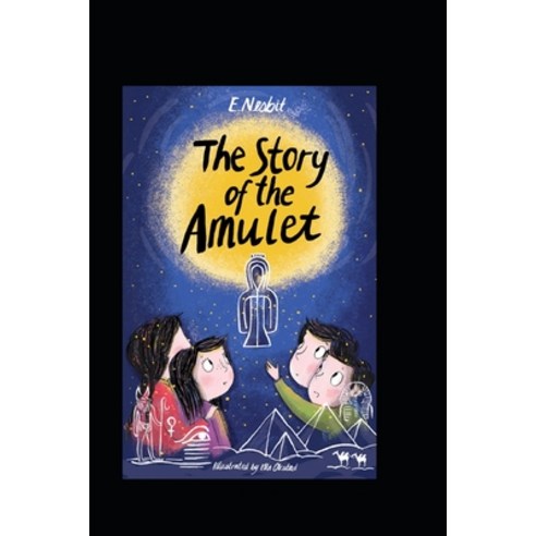 (영문도서) The Story of the Amulet by Edith Nesbit illustrated edition Paperback, Independently Published, English, 9798419570467