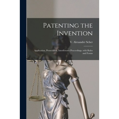 (영문도서) Patenting the Invention: Application Prosecution Interference Proceedings With Rules and F... Paperback, Hassell Street Press, English, 9781015102347