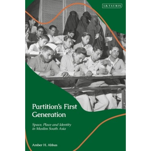 Partition''s First Generation: Space Place and Identity in Muslim South Asia Hardcover, I. B. Tauris & Company