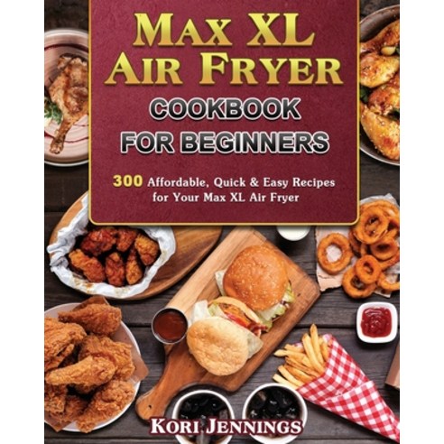 Max XL Air Fryer Cookbook for Beginners Paperback, Kori Jennings, English, 9781801245289