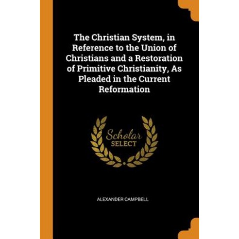(영문도서) The Christian System in Reference to the Union of Christians and a Restoration of Primitive ... Paperback, Franklin Classics, English, 9780341838685