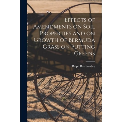 (영문도서) Effects of Amendments on Soil Properties and on Growth of Bermuda Grass on Putting Greens Paperback, Hassell Street Press, English, 9781014745545