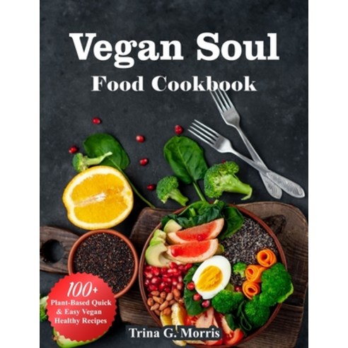 (영문도서) Vegan Soul Food Cookbook: 100+ Plant Based Quick and Easy Vegan Healthy Recipe Paperback, Independently Published, English, 9798779836166