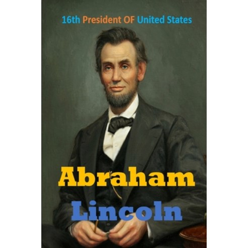 (영문도서) Abraham Lincoln- American Politician: 16th President OF United States Paperback, Independently Published, English, 9781519081551