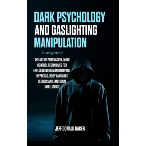 (영문도서) Dark Psychology and Gaslighting Manipulation: The Art of Persuasion Mind Control Techniques ... Hardcover, Lulu.com, English, 9781471656392