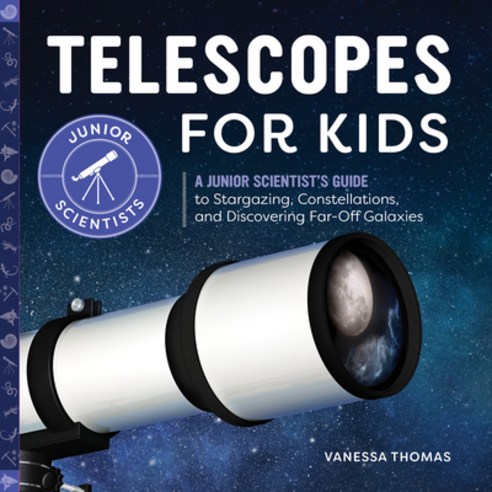 Telescopes for Kids: A Junior Scientist''s Guide to Stargazing Constellations and Discovering Far-O... Paperback, Rockridge Press, English, 9781647398248