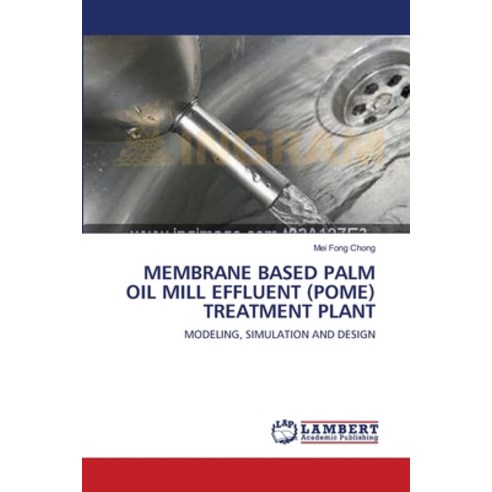 Membrane Based Palm Oil Mill Effluent (Pome) Treatment Plant Paperback, LAP Lambert Academic Publis..., English, 9783838303789