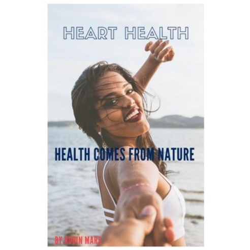 Heart health: Heart comes from nature Paperback, Independently Published