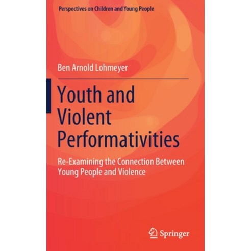 (영문도서) Youth and Violent Performativities: Re-Examining the Connection Between Young People and Viol... Hardcover, Springer, English, 9789811555411
