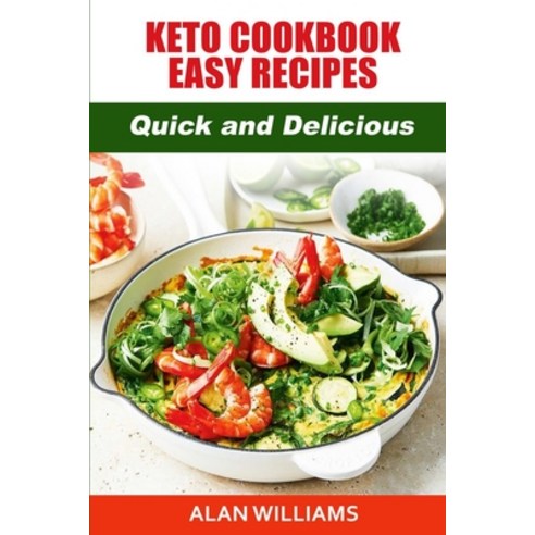 Keto Cookbook Easy Recipes: Quick and Delicious Simple Recipes Paperback, Alan Williams, English, 9781802327854